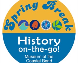 Spring Break History on the go event at Museum of the Coastal Bend Victoria, TX